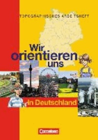 Wir orientieren uns in der Welt 1. Arbeitsheft. Wir orientieren uns in Deutschland - Topographische Übungshefte. Neubearbeitung. 5./6. Schuljahr. Karten, Rätsel, Spiele.