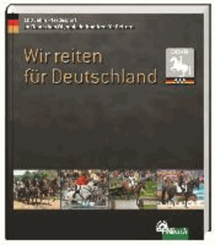 Wir reiten für Deutschland - 100 Jahre Pferdesport im Deutschen Olympiade Komitee für Reiterei.