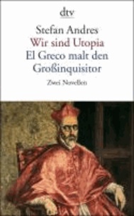 Wir sind Utopia / El Greco malt den Großinquisitor - Zwei Novellen.
