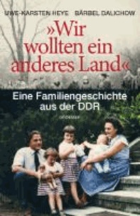 "Wir wollten ein anderes Land" - Eine Familiengeschichte aus der DDR.
