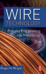 Wire Technology - Process Engineering and Metallurgy.