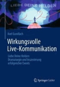 Wirkungsvolle Live-Kommunikation - Liebe Deine Helden: Dramaturgie und Inszenierung erfolgreicher Events.