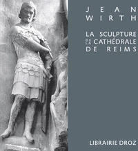 La sculpture de la cathédrale de Reims et sa place dans l'art du XIIIe siècle