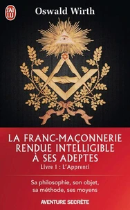 La Franc-maçonnerie rendue intelligible à ses adeptes