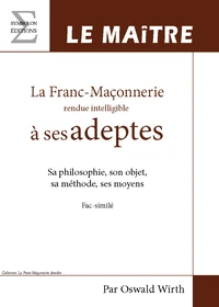 La franc-maçonnerie rendue intelligible à ses adeptes