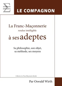 La franc-maçonnerie rendue intelligible à ses adeptes