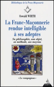La Franc-Maçonnerie rendue intelligible à ses adeptes