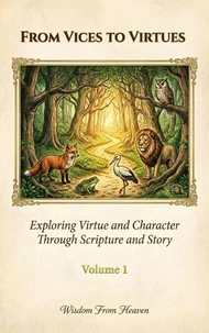 From Vices to Virtues: Exploring Virtue and Character Through Scripture and Story