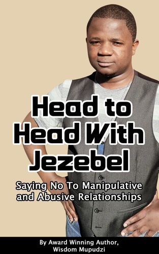  Wisdom Mupudzi - Head to Head With Jezebel - Saying No to Manipulative and Abusive Relationships.