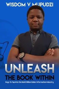 Unleash The Book Within ( Keys to Tap Into the Multi Billion Dollar Information Industry)