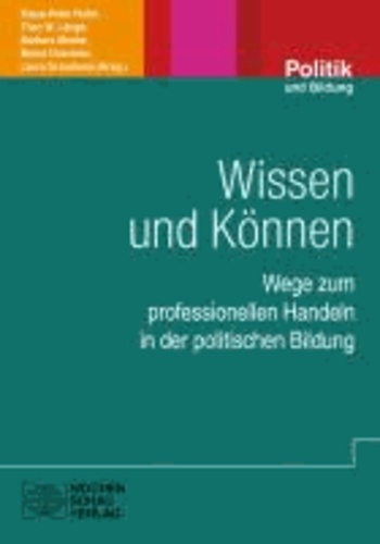 Wissen und Können - Wege zum professionellen Handeln in der politischen Bildung.