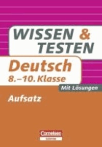 Wissen und Testen Deutsch 8.-10. Schuljahr. Aufsatz - Buch mit Lösungen.