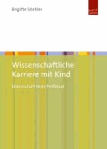 Wissenschaftliche Karriere mit Kind - Elternschaft trotz Professur.