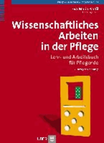 Wissenschaftliches Arbeiten in der Pflege - Lehr- und Arbeitsbuch für Pflegende.
