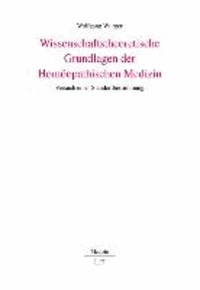 Wissenschaftstheoretische Grundlagen der Homöopathischen Medizin - Versuch einer Standortbestimmung.