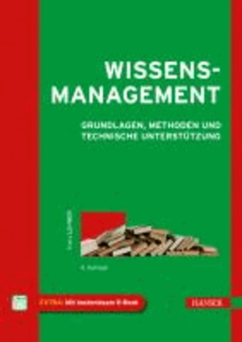 Wissensmanagement - Grundlagen, Methoden und technische Unterstützung.