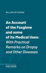 An Account of the Foxglove and some of its Medical Uses