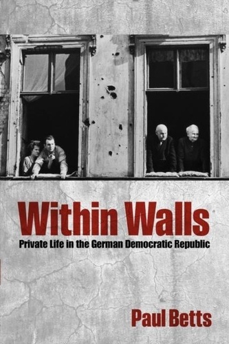 Within Walls - Private Life in the German Democratic Republic.