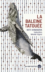 Witi Ihimaera - La Baleine tatouée.
