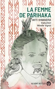 Witi Ihimaera - La femme de Parihaka.