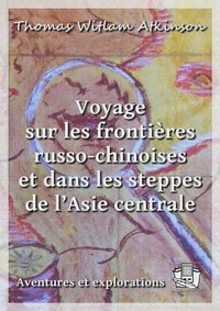 Voyage sur les frontières russo-chinoises et dans les steppes de l’Asie centrale