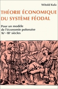 Witold Kula - Théorie économique du système féodal - Pour un modèle de l'économie polonaise, 16e-18e siècles.