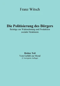 Die Politisierung des Bürgers, 3.Teil: Vom Gefühl zur Moral
