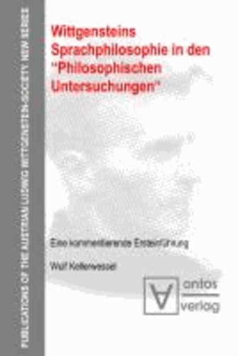 Wittgensteins Sprachphilosophie in den "Philosophischen Untersuchungen" - Eine kommentierende Ersteinführung.