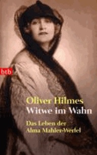 Witwe im Wahn - Das Leben der Alma Mahler-Werfel.