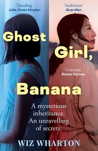 Wiz Wharton - Ghost Girl, Banana - worldwide buzz and rave reviews for this moving and unforgettable story of family secrets.