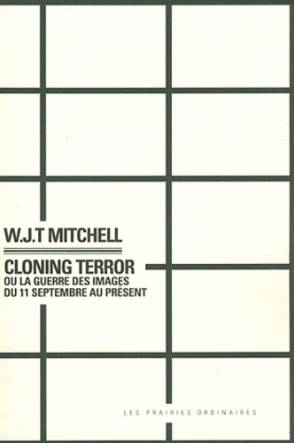 WJT Mitchell - Cloning Terror - La guerre des images du 11 septembre au présent.