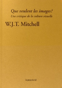 WJT Mitchell - Que veulent les images ? - Une critique de la culture visuelle.