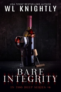  WL Knightly - Bare Integrity - In Too Deep, #6.
