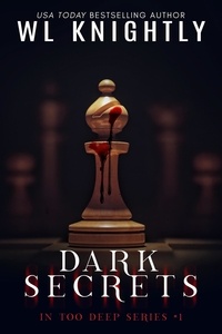  WL Knightly - Dark Secrets - In Too Deep, #1.