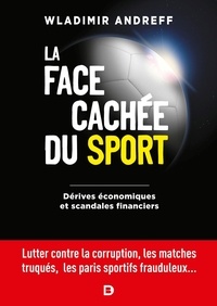 Wladimir Andreff - La face cachée du sport - Dérives économiques et scandales financiers.