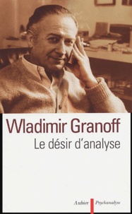 Wladimir Granoff - Le désir d'analyse - Textes cliniques.