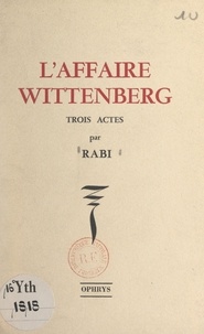 Wladimir Rabi (Rabinovitch) - L'affaire Wittenberg - Trois actes.