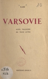 Wladimir Rabi (Rabinovitch) et André Spire - Varsovie - Suite tragique en trois actes.