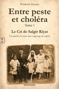 Entre peste et cholera - tome 1 : le cri de salgir kiyat. une famille de crimee dans l'engrenage des