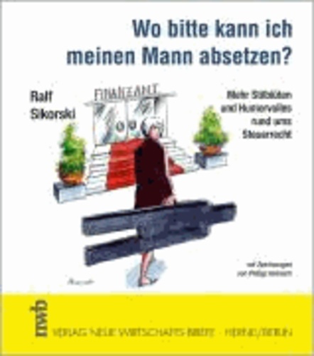 Wo bitte kann ich meinen Mann absetzen? - Mehr Stilblüten und Humorvolles rund ums Steuerrecht.