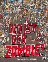 Wo ist der Zombie? - Ein Wimmelbuch.