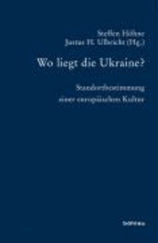 Wo liegt die Ukraine? - Standortbestimmung einer europäischen Kultur.