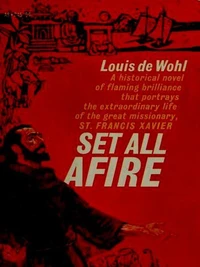 Set All Afire: A Novel of St. Francis Xavier