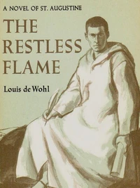 The Restless Flame: A Novel about St. Augustine