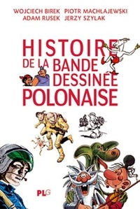 Wojciech Birek et Piotr Machlajewski - Histoire de la bande dessinée polonaise.