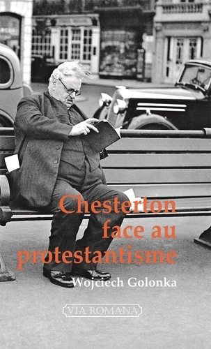 Wojciech Golonka - Chesterton face au protestantisme - De l'inconstance décomposante à la fossilisation créatrice.