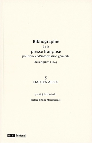 Wojciech Kolecki - Bibliographie de la presse française politique et d'information générale des origines à 1944 - Hautes-Alpes (5).