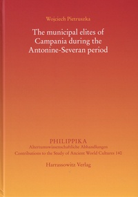 Wojciech Pietruszka - The municipal elites of Campania during the Antonine-Severan period.