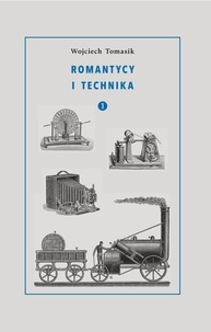 Wojciech Tomasik - Romantycy i technika. Tom 1.