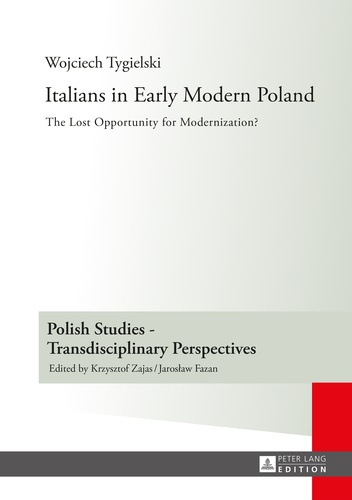 Wojciech Tygielski - Italians in Early Modern Poland - Translated by Katarzyna Popowicz.